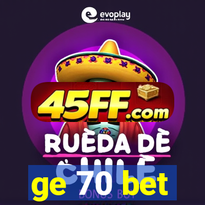 ge 70 bet